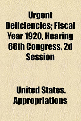 Book cover for Urgent Deficiencies; Fiscal Year 1920, Hearing 66th Congress, 2D Session