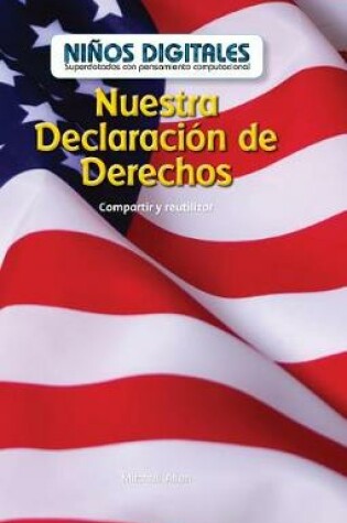 Cover of Nuestra Declaración de Derechos: Compartir Y Reutilizar (Our Bill of Rights: Sharing and Reusing)