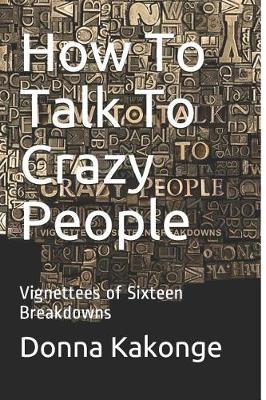 Book cover for How To Talk To Crazy People