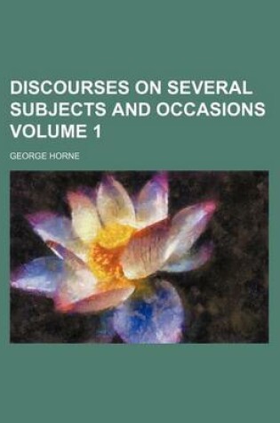 Cover of Discourses on Several Subjects and Occasions Volume 1