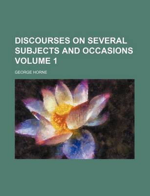 Book cover for Discourses on Several Subjects and Occasions Volume 1