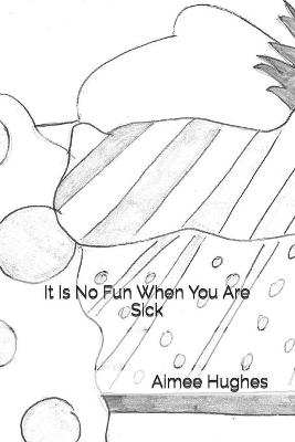 Book cover for It Is No Fun When You Are Sick