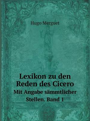 Book cover for Lexikon zu den Reden des Cicero Mit Angabe sämmtlicher Stellen. Band 1