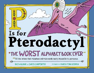 P Is for Pterodactyl by Raj Haldar, Chris Carpenter