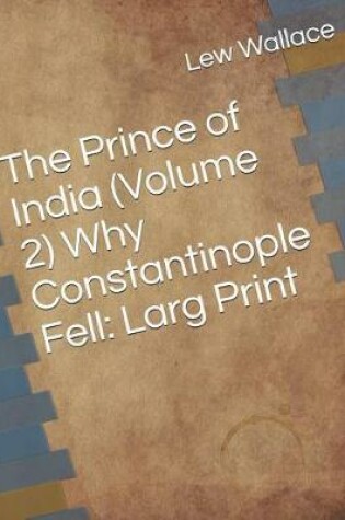 Cover of The Prince of India (Volume 2) Why Constantinople Fell