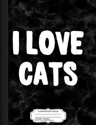 Book cover for I Love Cats Composition Notebook