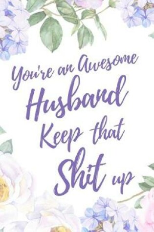 Cover of You're an Awesome Husband. Keep That Shit Up