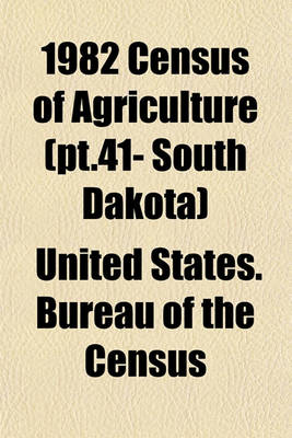 Book cover for 1982 Census of Agriculture (PT.41- South Dakota)