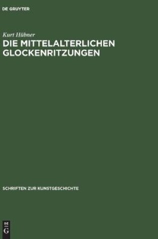 Cover of Die Mittelalterlichen Glockenritzungen