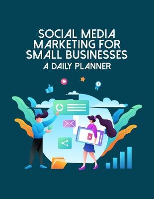 Book cover for Social Media Marketing For Small Businesses - A Daily Planner