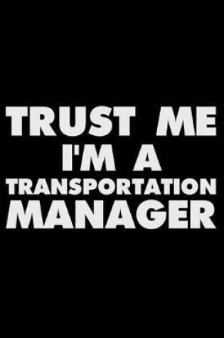 Cover of Trust Me I'm a Transportation Manager