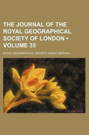 Cover of The Journal of the Royal Geographical Society of London Volume 35