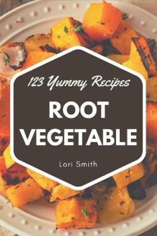 Cover of 123 Yummy Root Vegetable Recipes