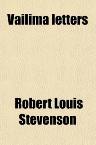 Cover of Vailima Letters (Volume 1); Being Correspondence Addressed by Robert Louis Stevenson to Sidney Colvin, November, 1890--October, 1894