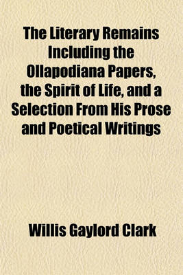 Book cover for The Literary Remains Including the Ollapodiana Papers, the Spirit of Life, and a Selection from His Prose and Poetical Writings