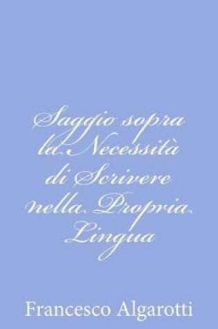 Cover of Saggio sopra la Necessita di Scrivere nella Propria Lingua