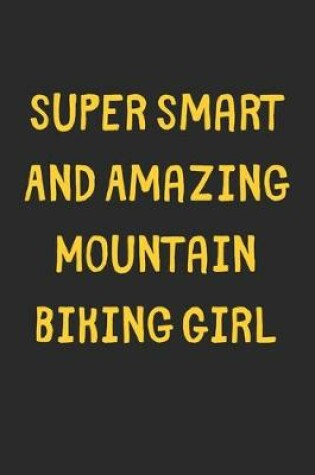 Cover of Super Smart And Amazing Mountain Biking Girl