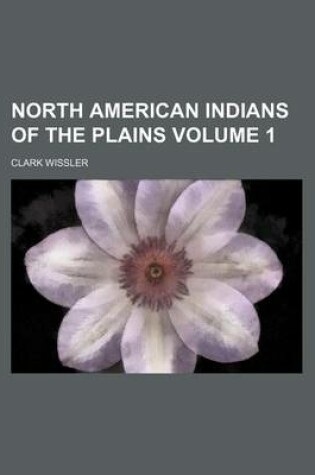 Cover of North American Indians of the Plains Volume 1