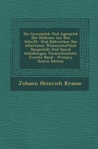 Cover of Die Gymnastik Und Agonistik Der Hellenen Aus Den Schrift- Und Bildwerken Des Altertums