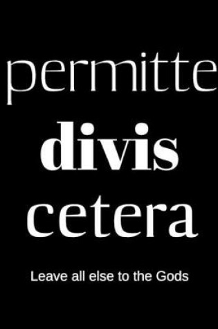 Cover of permitte divis cetera - Leave all else to the Gods
