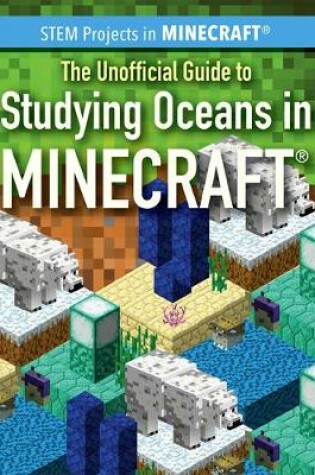 Cover of The Unofficial Guide to Studying Oceans in Minecraft(r)