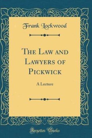 Cover of The Law and Lawyers of Pickwick: A Lecture (Classic Reprint)