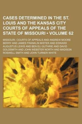 Cover of Cases Determined in the St. Louis and the Kansas City Courts of Appeals of the State of Missouri (Volume 62)