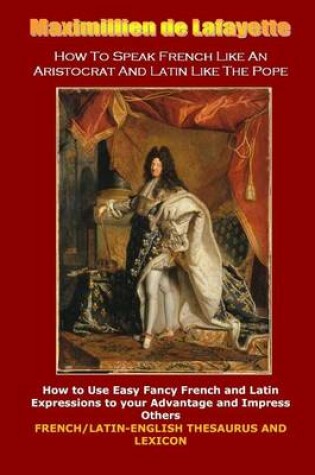 Cover of How To Speak French Like An Aristocrat And Latin Like The Pope: