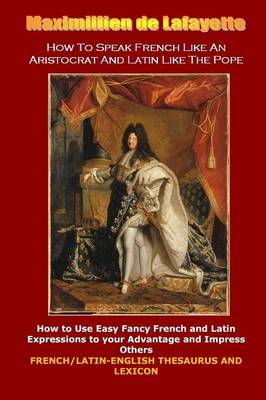 Book cover for How To Speak French Like An Aristocrat And Latin Like The Pope: