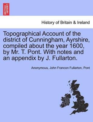 Book cover for Topographical Account of the District of Cunningham, Ayrshire, Compiled about the Year 1600, by Mr. T. Pont. with Notes and an Appendix by J. Fullarton.