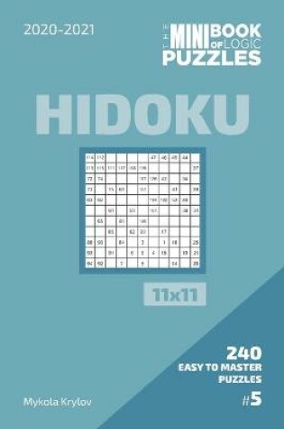 Cover of The Mini Book Of Logic Puzzles 2020-2021. Hidoku 11x11 - 240 Easy To Master Puzzles. #5
