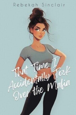 Cover of That Time I Accidentally Took Over The Mafia