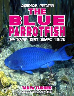 Book cover for THE BLUE PARROTFISH Do Your Kids Know This?