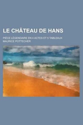 Cover of Le Chateau de Hans; Piece Legendaire En 4 Actes Et 5 Tableaux