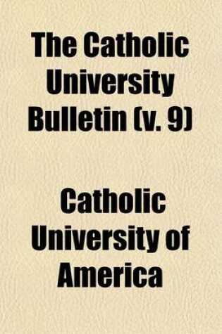 Cover of The Catholic University Bulletin (Volume 9)