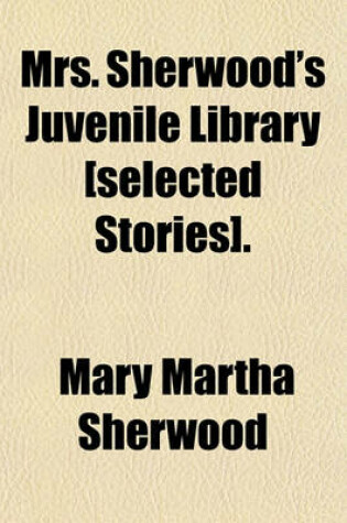 Cover of Mrs. Sherwood's Juvenile Library [Selected Stories].