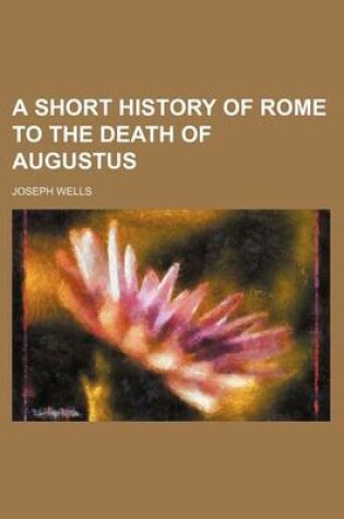 Cover of A Short History of Rome to the Death of Augustus