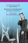 Book cover for Danzar el modernismo / Actuar la política