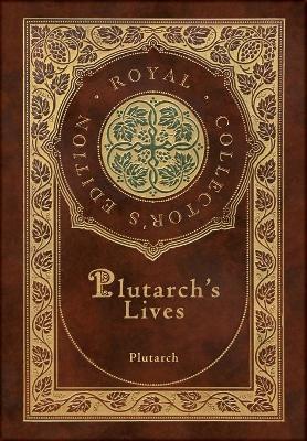 Book cover for Plutarch's Lives, The Complete 48 Biographies (Royal Collector's Edition) (Case Laminate Hardcover with Jacket)