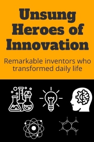 Cover of Unsung Heroes of Innovation