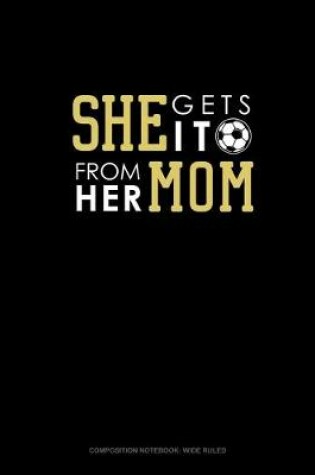 Cover of She Gets It From Her Mom (Soccer)