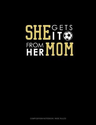 Book cover for She Gets It From Her Mom (Soccer)