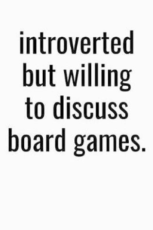 Cover of Introverted But Willing To Discuss Board Games