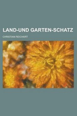 Cover of Land-Und Garten-Schatz