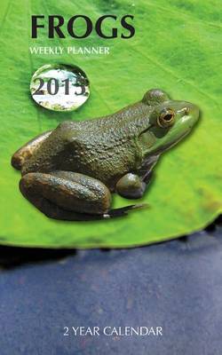 Book cover for Frogs Weekly Planner 2015