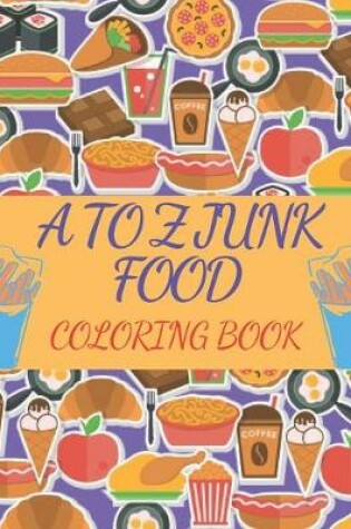 Cover of A To Z Junk Food Coloring Book