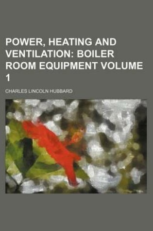 Cover of Power, Heating and Ventilation Volume 1