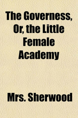 Cover of The Governess, Or, the Little Female Academy