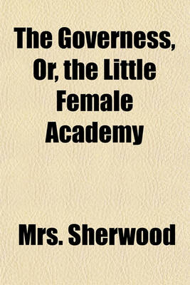 Book cover for The Governess, Or, the Little Female Academy