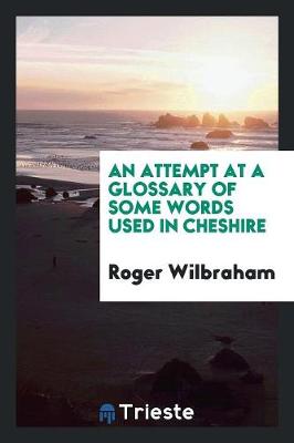 Book cover for An Attempt at a Glossary of Some Words Used in Cheshire